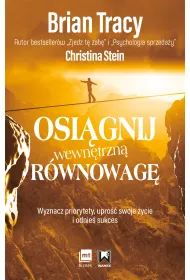 Osi�gnij wewn�trzn� r�wnowag�. Wyznacz priorytety, upro�� swoje �ycie i odnie� sukces