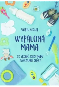 Wypalona mama. Co zrobi�, kiedy masz zwyczajnie do��?