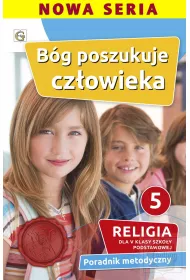 B�g poszukuje cz�owieka 5. Religia dla pi�tej klasy szko�y podstawowej. Poradnik metodyczny