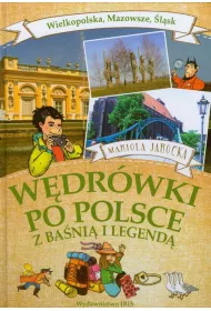 W�dr�wki po Polsce z ba�ni� i legend�. Wielkopolska, Mazowsze, �l�sk