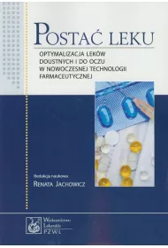 Posta� leku. Optymalizacja lek�w doustnych i do oczu w nowoczesnej technologii farmaceutycznej