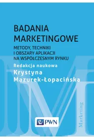 Badania marketingowe. Metody, techniki i obszary aplikacji na wsp�czesnym rynku