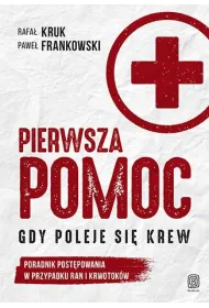 Pierwsza pomoc. Gdy poleje si� krew. Poradnik post�powania w przypadku ran i krwotok�w
