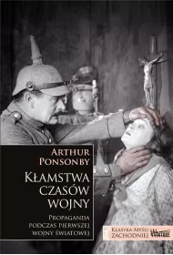 K�amstwa czas�w wojny. Propaganda podczas pierwszej wojny �wiatowej