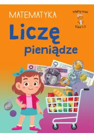 M�dry ucze�. Matematyka. Klasa 1-3. Licz� pieni�dze