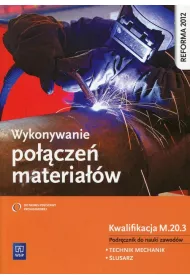 Wykonywanie po��cze� materia��w. Kwalifikacja M.20.3. Podr�cznik do nauki zawod�w technik mechanik i �lusarz