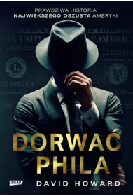 Dorwa Phila. Prawdziwa historia pocigu za nawikszym oszustem Ameryki