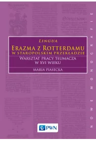 Lingua Erazma z Rotterdamu w staropolskim przek�adzie Warsztat pracy t�umacza w XVI wieku