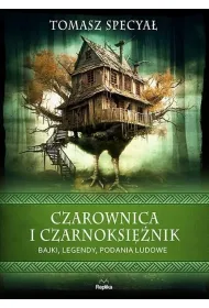 Czarownica i czarnoksi�nik. Bajki, legendy, podania ludowe. Wierzenia i zwyczaje
