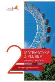 Matematyka z plusem 2. wiczenia podstawowe dla liceum i technikum. Po szkole podstawowej