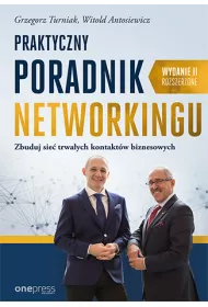 Praktyczny poradnik networkingu. Zbuduj sie� trwa�ych kontakt�w biznesowych. Wydanie II rozszerzone