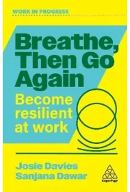 Breathe, Then Go Again. Become Resilient at Work