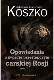 Opowiadania o �wiecie przest�pczym carskiej Rosji. Tom 1