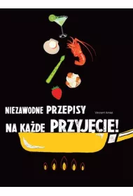 Niezawodne przepisy na kade przyjcie!