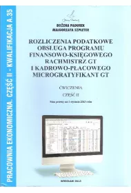 Pracownia ekonomiczna. Rozliczenia podatkowe, obs�uga programu finansowo-ksi�gowego Rachmistrz GT i kadrowo-p�acowego Microgratyfikant GT. Cz�� II. Kwalifikacja A.35