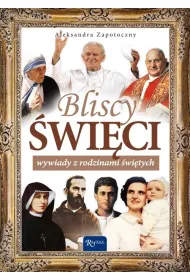 Bliscy �wi�ci. Wywiady z rodzinami �wi�tych.