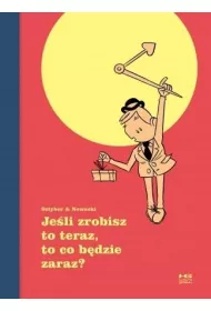 Jeli zrobisz to teraz to co bdzie zaraz