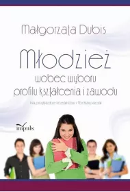 M�odzie� wobec wyboru profilu kszta�cenia i zawodu na przyk�adzie licealist�w z Podkarpacia