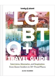 The LGBTQ+ Travel Guide 1 Interviews, Itineraries, & Inspiration from Insiders in 50 Proud Places Around the World wer. angielska