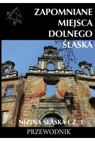 Zapomniane miejsca Dolnego �l�ska. Nizina �l�ska. Cz�� 1