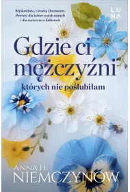 Gdzie ci m�czy�ni, kt�rych nie po�lubi�am