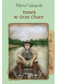 Tomek w Gran Chaco. Przygody Tomka Wilmowskiego. Tom 8