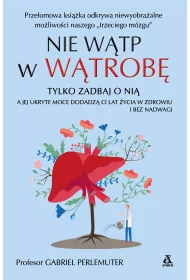 Nie wtp w wtrob, tylko zadbaj o ni, a jej ukryte moce dodadz ci lat ycia w zdrowiu i bez nadwagi