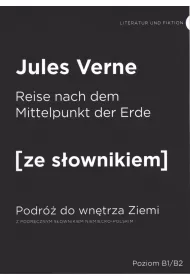 Die Reise zum Mittelpunkt der Erde. Podr do wntrza Ziemi z podrcznym sownikiem niemiecko-polskim. Poziom B1/B2