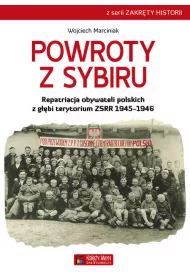 Powroty z Sybiru. Repatriacja obywateli polskich z g��bi terytorium ZSRR 1945-1946