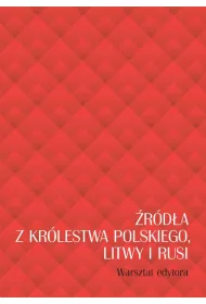 �r�d�a z Kr�lestwa Polskiego, Litwy i Rusi. Warsztat edytora