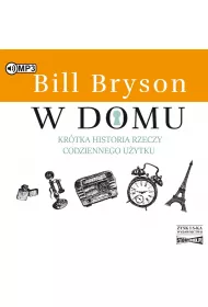 Audiobook W domu. Kr�tka historia rzeczy codziennego u�ytku CD