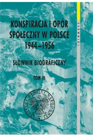 Konspiracja i op�r spo�eczny w Polsce 1944-1956. Tom 6
