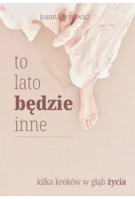 To lato b�dzie inne. Kilka krok�w w g��b �ycia