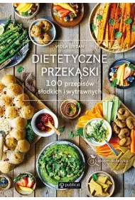 Dietetyczne przek�ski. 100 przepis�w s�odkich i wytrawnych