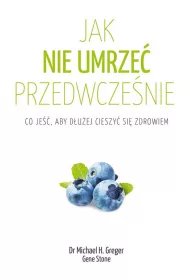 Jak nie umrze� przedwcze�nie. Co je��, aby d�u�ej cieszy� si� zdrowiem