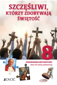 Szcz�liwi, kt�rzy zdobywaj� �wi�to�� 8. Przewodnik metodyczny. Klasa 8 szko�y podstawowej