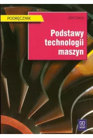 Podstawy technologii maszyn. Podrcznik do nauki zawodu technik mechanik. Szkoy ponadgimnazjalne i ponadpodstawowe