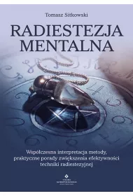 Radiestezja mentalna. Wsp�czesna interpretacja metody, praktyczne porady zwi�kszenia efektywno�ci techniki radiestezyjnej