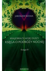 Krajobrazy mojej duszy. Ksi�ga o podr�y nocnej. Ksi�ga III