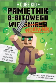 Minecraft. Pamitnik 8-bitowego wojownika. Tom 1