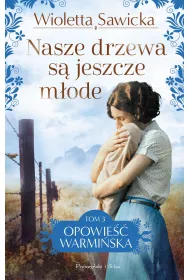 Nasze drzewa s� jeszcze m�ode. Saga Opowie�� warmi�ska. Tom 3