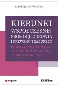 Kierunki wsp�czesnej promocji zdrowia i prewencji zaburze�. Profilaktyka XXI wieku. Zagro�enia i wyzwania. Teoria i praktyka.