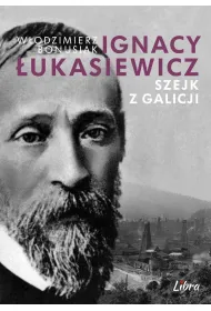 Ignacy �ukasiewicz. Szejk z Galicji