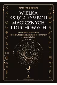 Wielka ksiga symboli magicznych i duchowych. Ilustrowany przewodnik po najskuteczniejszych znakach i omenach z rnych kultur