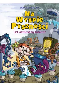 Tort, ciasteczka czy babeczki? Na Wyspie Pyszno�ci. Tom 1