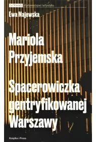 Mariola Przyjemska Spacerowiczka gentryfikowanej Warszawy