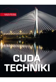 Nasza Polska. Cuda techniki
