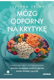 M�zg odporny na krytyk�. Neuronaukowe i psychologiczne metody radzenia sobie z l�kiem przed ocen� i hejtem