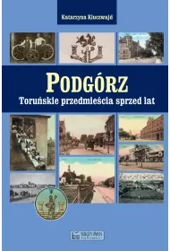 Podg�rz. Toru�skie przedmie�cia sprzed lat