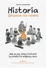 Historia spisana na nowo. Semestr 1. Od prehistorii do staro�ytno�ci